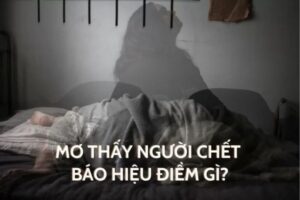 Ý Nghĩa Của Giấc Mơ Thấy Người Đã Mất